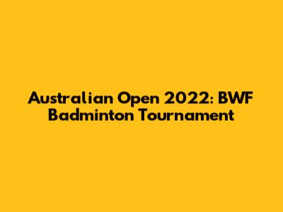 Australian Open 2022: BWF Badminton Tournament