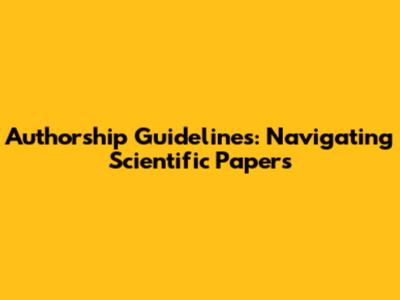 Authorship Guidelines: Navigating Scientific Papers