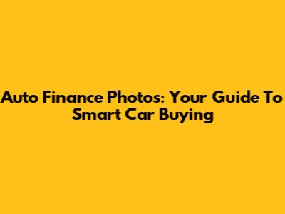 Auto Finance Photos: Your Guide To Smart Car Buying