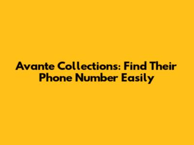Avante Collections: Find Their Phone Number Easily