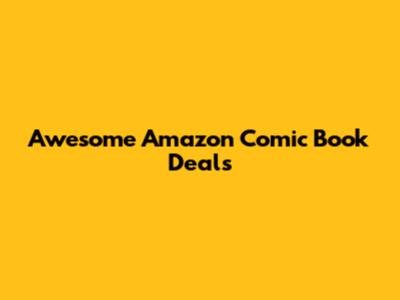 Awesome Amazon Comic Book Deals