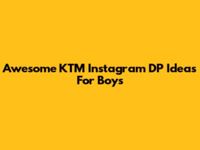 Awesome KTM Instagram DP Ideas For Boys