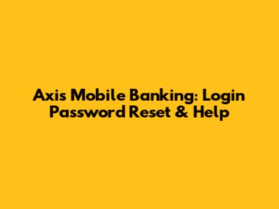 Axis Mobile Banking: Login Password Reset & Help