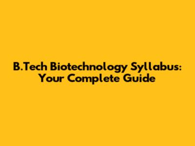 B.Tech Biotechnology Syllabus: Your Complete Guide