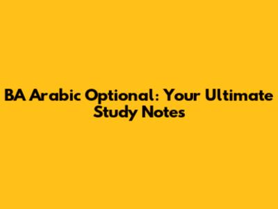 BA Arabic Optional: Your Ultimate Study Notes