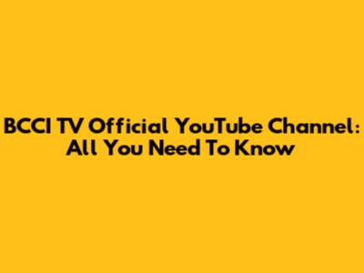 BCCI TV Official YouTube Channel: All You Need To Know