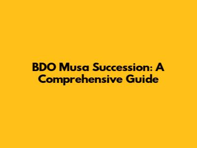 BDO Musa Succession: A Comprehensive Guide
