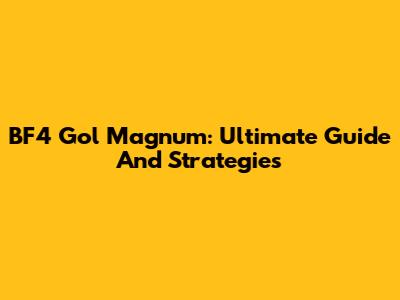 BF4 Gol Magnum: Ultimate Guide And Strategies