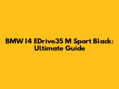 BMW I4 EDrive35 M Sport Black: Ultimate Guide