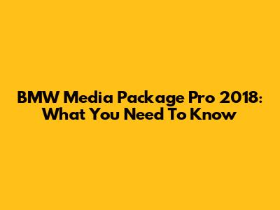 BMW Media Package Pro 2018: What You Need To Know