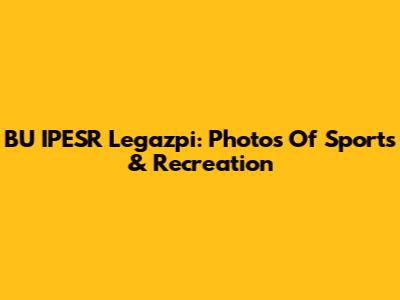 BU IPESR Legazpi: Photos Of Sports & Recreation