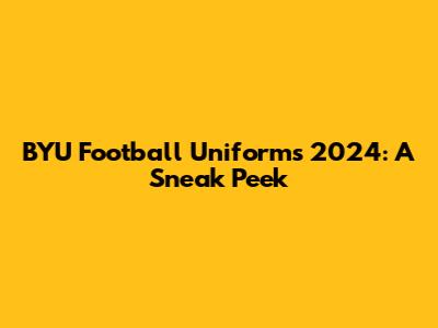 BYU Football Uniforms 2024: A Sneak Peek