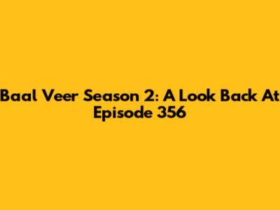 Baal Veer Season 2: A Look Back At Episode 356