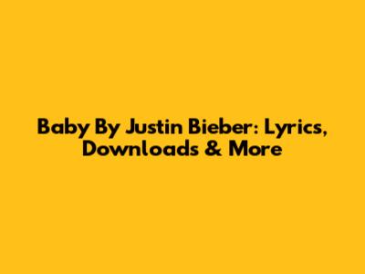 Baby By Justin Bieber: Lyrics, Downloads & More