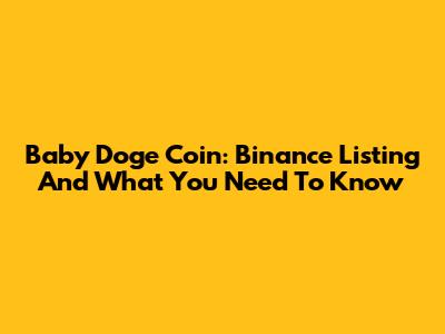 Baby Doge Coin: Binance Listing And What You Need To Know
