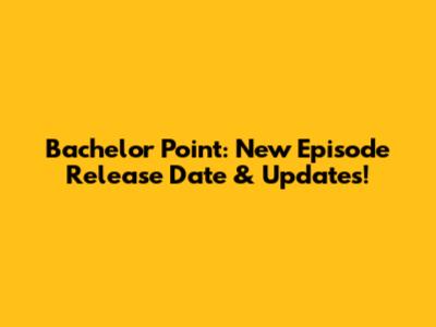 Bachelor Point: New Episode Release Date & Updates!