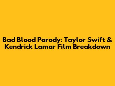 Bad Blood Parody: Taylor Swift & Kendrick Lamar Film Breakdown