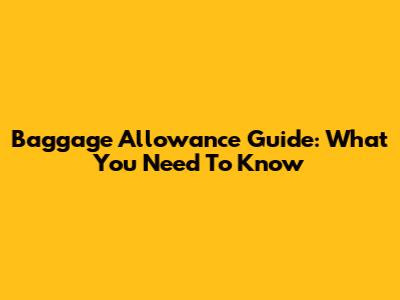 Baggage Allowance Guide: What You Need To Know