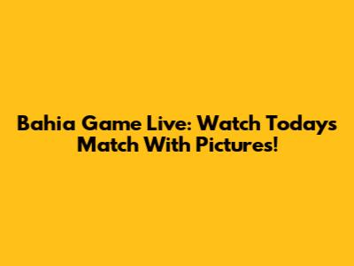 Bahia Game Live: Watch Today's Match With Pictures!