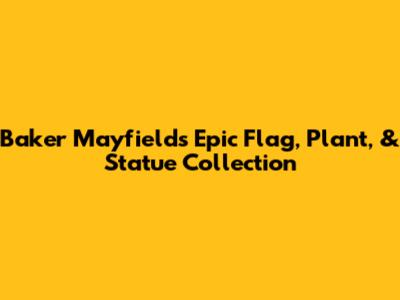 Baker Mayfield's Epic Flag, Plant, & Statue Collection
