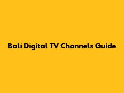 Bali Digital TV Channels Guide