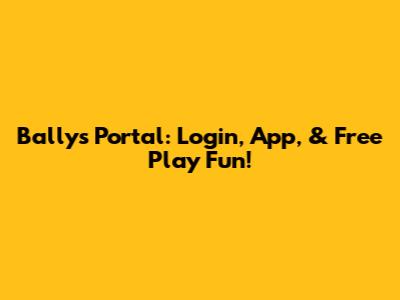 Bally's Portal: Login, App, & Free Play Fun!