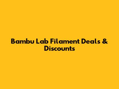 Bambu Lab Filament Deals & Discounts
