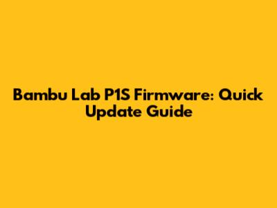 Bambu Lab P1S Firmware: Quick Update Guide