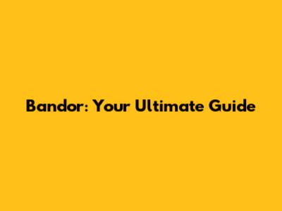 Bandor: Your Ultimate Guide