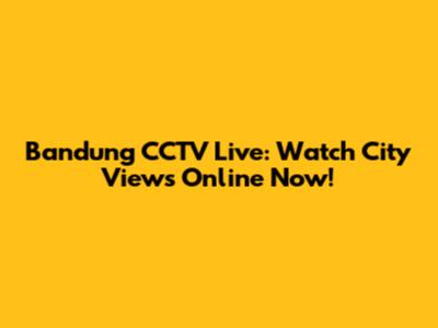 Bandung CCTV Live: Watch City Views Online Now!