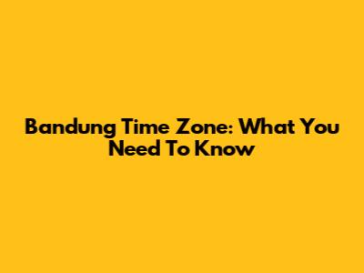 Bandung Time Zone: What You Need To Know