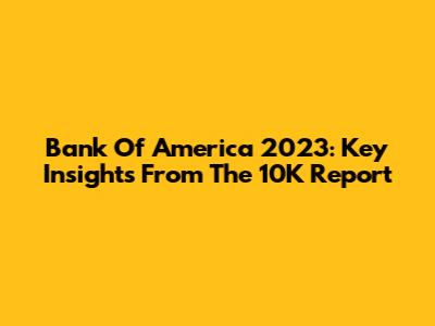 Bank Of America 2023: Key Insights From The 10K Report