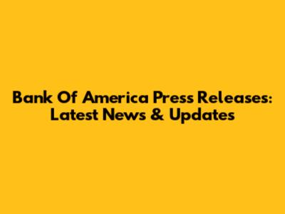 Bank Of America Press Releases: Latest News & Updates