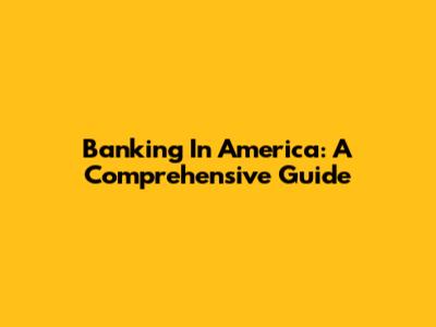 Banking In America: A Comprehensive Guide