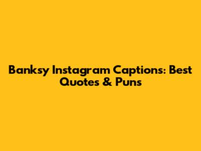 Banksy Instagram Captions: Best Quotes & Puns
