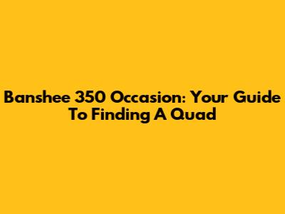 Banshee 350 Occasion: Your Guide To Finding A Quad