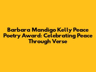 Barbara Mandigo Kelly Peace Poetry Award: Celebrating Peace Through Verse