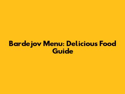 Bardejov Menu: Delicious Food Guide