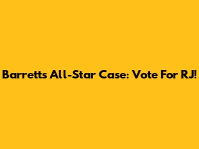 Barrett's All-Star Case: Vote For RJ!