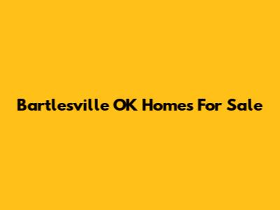 Bartlesville OK Homes For Sale