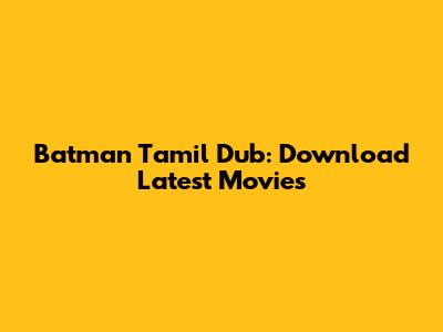 Batman Tamil Dub: Download Latest Movies