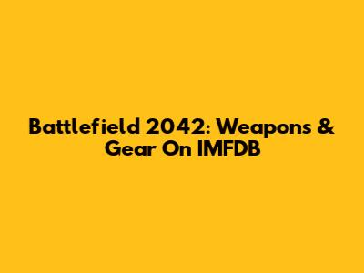 Battlefield 2042: Weapons & Gear On IMFDB