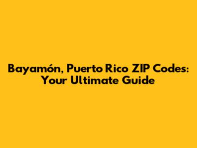 Bayamón, Puerto Rico ZIP Codes: Your Ultimate Guide