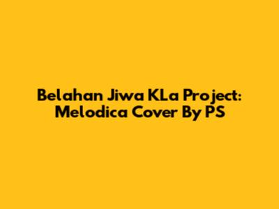 Belahan Jiwa KLa Project: Melodica Cover By PS