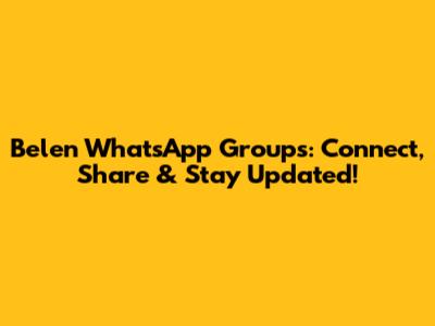 Belen WhatsApp Groups: Connect, Share & Stay Updated!