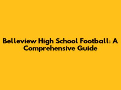 Belleview High School Football: A Comprehensive Guide