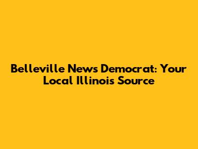 Belleville News Democrat: Your Local Illinois Source