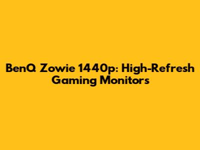 BenQ Zowie 1440p: High-Refresh Gaming Monitors