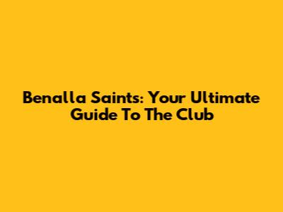 Benalla Saints: Your Ultimate Guide To The Club