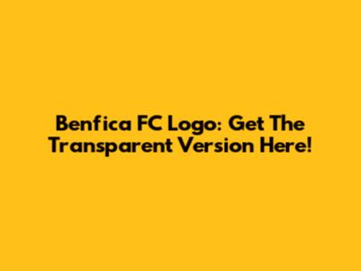 Benfica FC Logo: Get The Transparent Version Here!